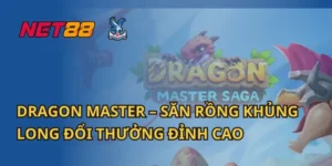 Dragon Master – Săn Rồng Khủng Long Đổi Thưởng Đỉnh Cao