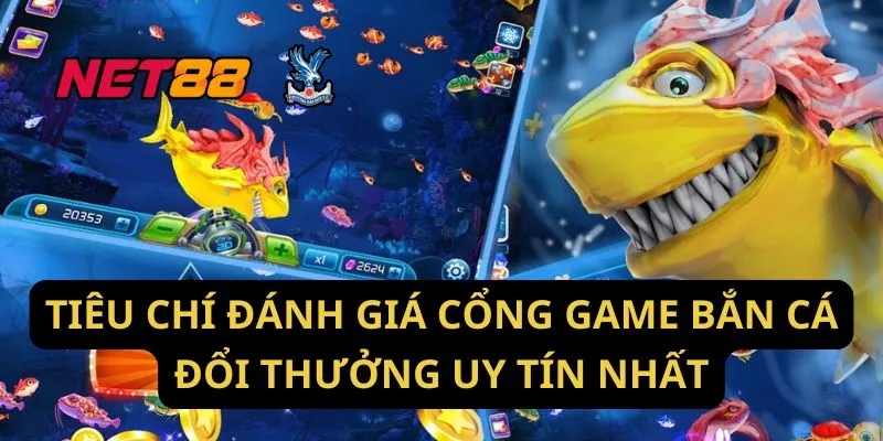 Tiêu Chí Đánh Giá Cổng Game Bắn Cá Đổi Thưởng Uy Tín Nhất