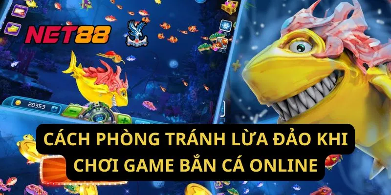 Cách Phòng Tránh Lừa Đảo Khi Chơi Game Bắn Cá Online