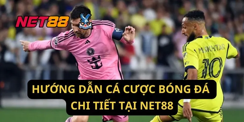 Hướng Dẫn Cá Cược Bóng Đá Chi Tiết Tại Net88