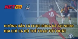 Hướng Dẫn Cá Cược Bóng Đá Tại Net88 – Địa Chỉ Cá Độ Thể Thao Tốt Nhất