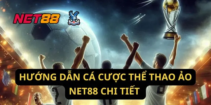 Hướng Dẫn Cá Cược Thể Thao Ảo Net88 Chi Tiết 