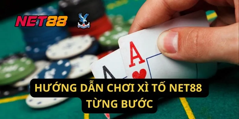 Hướng Dẫn Chơi Xì Tố Net88 Từng Bước