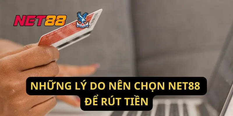 Những Lý Do Nên Chọn Net88 Để Rút Tiền