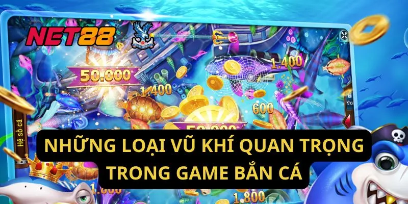 Những Loại Vũ Khí Quan Trọng Trong Game Bắn Cá