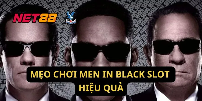 Mẹo Chơi Men In Black Slot Hiệu Quả